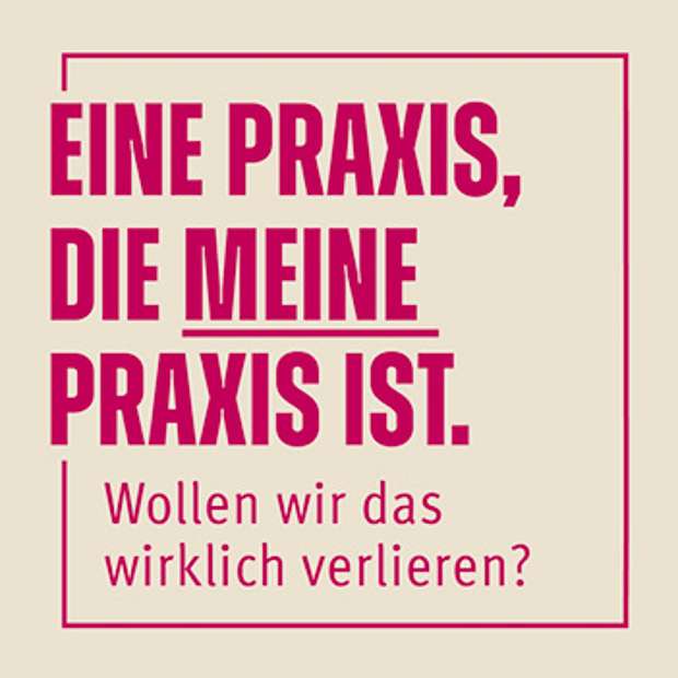 Schriftzug Eine Praxis, die meine Praxis ist. Wollen wir das wirklich verlieren?